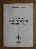 Gheorghe Buzatu - Asa a inceput Holocaustul impotriva poporului roman