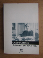 Grigore Gafencu - Politica in exil 1942-1957