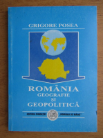 Grigore Posea - Romania, geografie si geopolitica