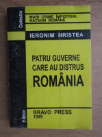 Ieronim Hristea - Patru guverne care au distrus Romania