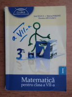 Anticariat: Ioan Balica - Matematica pentru clasa a VII-a (volumul 1)