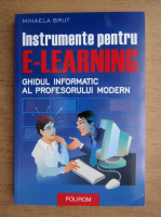 Mihaela Brut - Instrumente pentru e-learning. Ghid informatic al profesorului modern