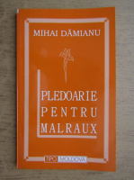 Mihai Damianu - Pledoarie pentru Malraux