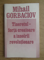 Mihail Gorbaciov - Tineretul, forta creatoare a innoirii revolutionare
