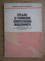 Mioara Nechita - Utilajul si tehnologia confectionarii incaltamintei, manual pentru clasa a XI-a licee industriale cu profil de industrie usoara si scoli profesionale (1992)