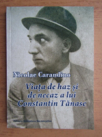 Nicolae Carandino - Viata de haz si de necaz a lui Constantin Tanase