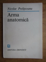 Anticariat: Nicolae Prelipceanu - Arma anatomica