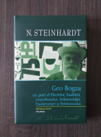 Anticariat: Nicolae Steinhardt - Geo Bogza. Un poet al Efectelor, Exaltarii, Grandiosului, Solemnitatii, Exuberantei si Patetismului