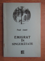 Paul Amet - Emigrat in singuratate