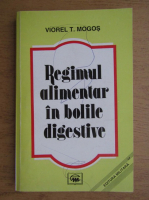 Viorel T. Mogos - Regimul alimentar in bolile digestive