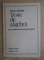 Virgiliu Schneider - Teste de algebra pentru admiterea in invatamantul superior