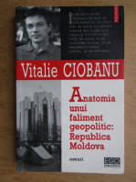 Vitalie Ciobanu - Anatomia unui faliment geopolitic, Republica Moldova