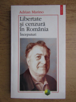Adrian Marino - Libertate si cenzura in Romania