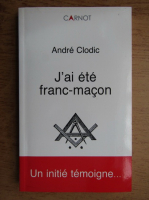Andre Clodic - J'ai ete franc-macon