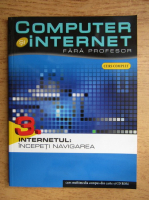 Computer si internet fara profesor, volumul 3. Internetul, incepeti navigarea (contine CD)