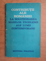 Contributii ale Romaniei la solutionarea marilor probleme ale lumii contemporane
