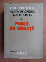 Dumitru Radu Popescu - Viata si opera lui Tiron B., volumul 2. Podul de gheata