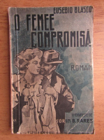 Eusebio Blasco - O femeie compromisa (1930)
