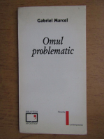 Gabriel Marcel - Omul problematic