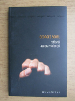 Anticariat: Georges Sorel - Reflectii asupra violentei