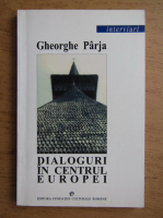 Gheorghe Parja - Dialoguri in centrul Europei