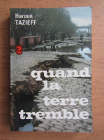 Haroun Tazieff - Quand la terre tremble