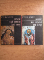 Ion D. Sirbu - Jurnalul unui jurnalist fara jurnal (2 volume)