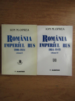 Ion M. Oprea - Romania si Imperiul Rus (2 volume)