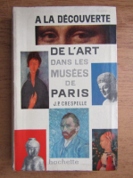 Jean Paul Crespelle - A la decouverte de l'art dans des musees de Paris