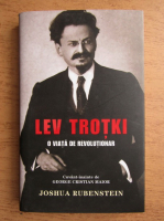 Anticariat: Joshua Rubenstein - Lev Trotki, o viata de revolutionar