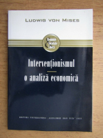 Ludwig von Mises - Interventionismul. O analiza economica