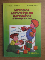 Madlena Bulboaca - Metodica activitatilor matematice in gradinita si clasa I