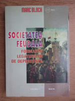 Marc Bloch - Societatea feudala (volumul 1)
