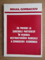 Mihail Gorbaciov - Cu privire la sarcinile partidului in vederea restructurarii radicale a conducerii economiei