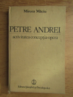 Anticariat: Mircea Maciu - Petre Andrei. Activitatea, conceptia, opera
