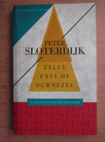 Anticariat: Peter Sloterdijk - Zelul fata de Dumnezeu. Despre lupta celor trei monoteisme