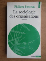 Philippe Bernoux - La sociologie des organistions