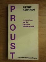 Pierre Abraham - Proust recherches sur la creation intellectuelle