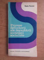 Radu Florian - Procese definitorii ale dezvoltarii societatii socialiste