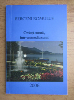 Romulus Berceni - O viata curata, intr-un mediu curat