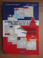 Traian Valentin Poncea - Istorie, geopolitica si spionaj in Balcanii de vest