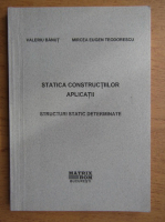 Valeriu Banut, Mircea Eugen Teodorescu - Statica constructiilor, aplicatii. Structuri static determinate 