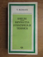 Anticariat: Viorel Roman - Eseuri despre Revolutia Stiintifica si Tehnica