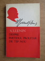 Vladimir Ilici Lenin - Despre Partidul Proletar de Tip Nou