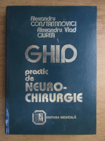 Alexandru Constantinovici - Ghid practic de neuro-chirurgie