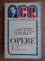 Anticariat: Anton Holban - Opere, volumul 1. O moarte care nu dovedeste nimic, Ioana, Jocurile Daniei
