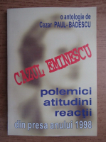 Cezar Paul Badescu - Cazul Eminescu. Polemici, atitudini, reactii din presa anului 1998