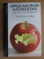 Christopher Robbins - Apples are from Kazakhstan, the land that disappeared