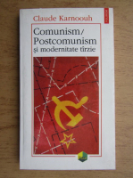 Claude Karnoouh - Comunism, postcomunism si modernitate tarzie. Incercari de interpretari neactuale