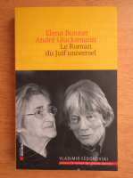 Elena Bonner, Andre Glucksmann - Le Roman du Juif universal